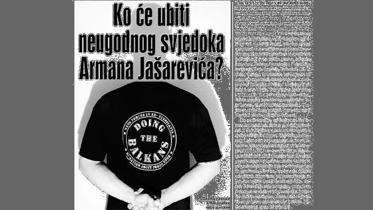 Ko će ubiti neugodnog svjedoka Armana Jašarevića
