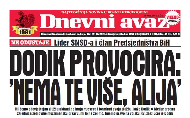 U dvobroju "Dnevnog avaza" čitajte - Dodik provocira: "Nema te više, Alija"
